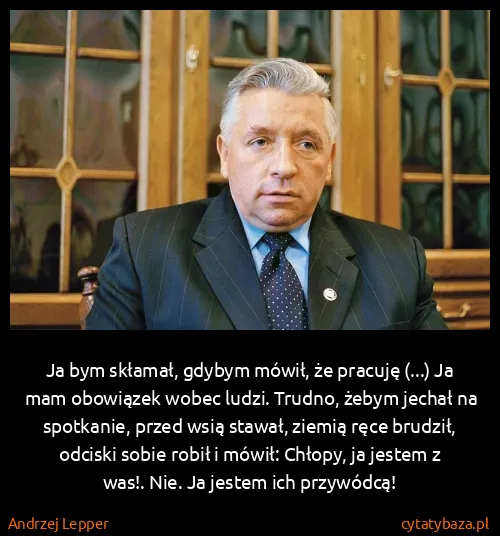 Andrzej Lepper: Ja bym skłamał, gdybym mówił, że pracuję (...) Ja mam...