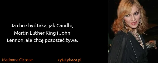 Madonna Ciccone: Ja chce być taka, jak Gandhi, Martin Luther King i John...