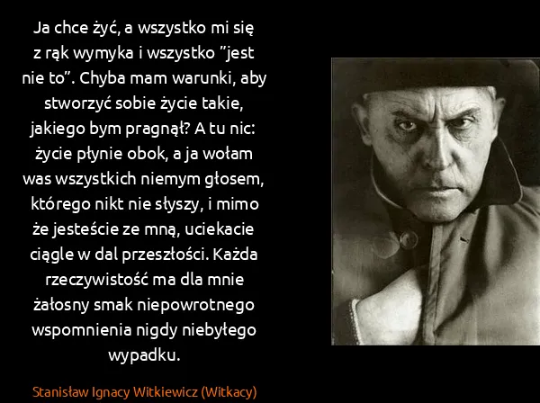 Stanisław Ignacy Witkiewicz (Witkacy): Ja chce żyć, a wszystko mi się z rąk wymyka i wszystko...
