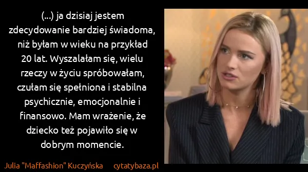 Julia "Maffashion" Kuczyńska: (...) ja dzisiaj jestem zdecydowanie bardziej świadoma,...