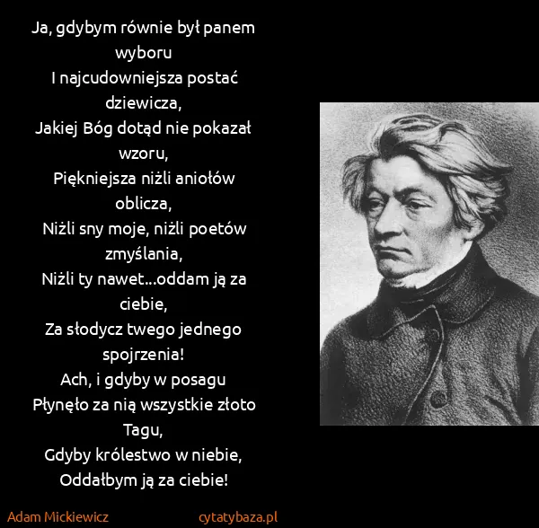 Adam Mickiewicz: Ja, gdybym równie był panem wyboru
I najcudowniejsza...