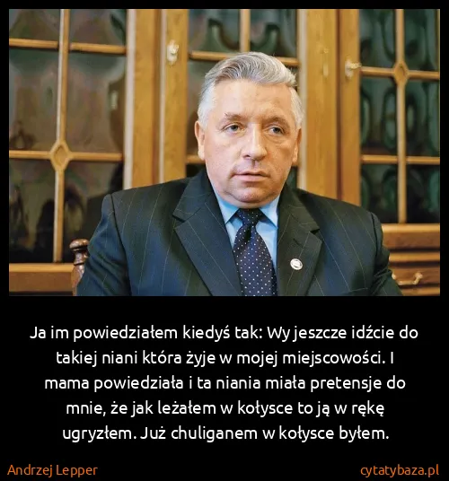 Andrzej Lepper: Ja im powiedziałem kiedyś tak: Wy jeszcze idźcie do...