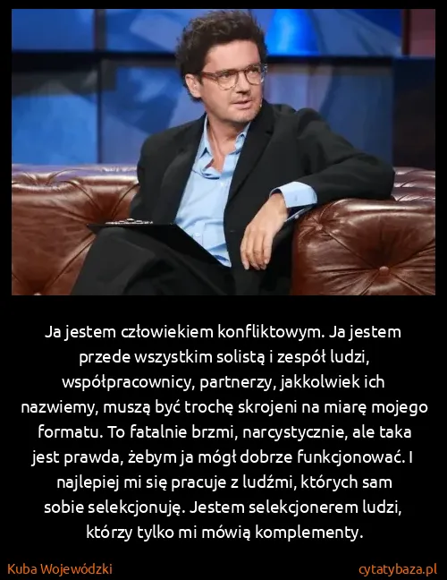 Kuba Wojewódzki: Ja jestem człowiekiem konfliktowym. Ja jestem przede...