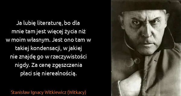 Stanisław Ignacy Witkiewicz (Witkacy): Ja lubię literaturę, bo dla mnie tam jest więcej życia...