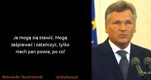 Aleksander Kwaśniewski: Ja mogę się stawić. Mogę zaśpiewać i zatańczyć, tylko...