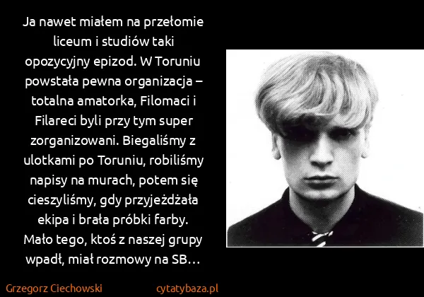 Grzegorz Ciechowski: Ja nawet miałem na przełomie liceum i studiów taki...