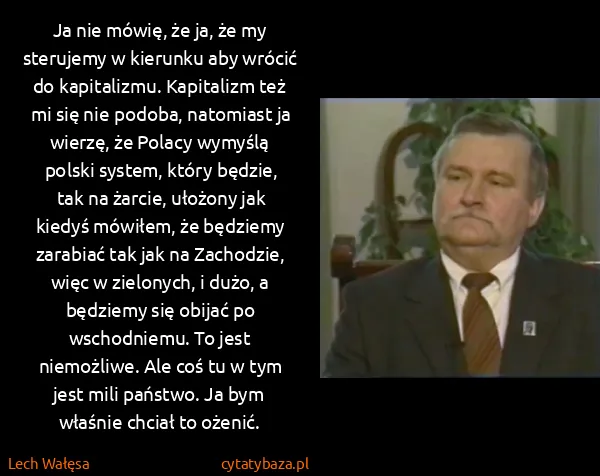 Lech Wałęsa: Ja nie mówię, że ja, że my sterujemy w kierunku aby...