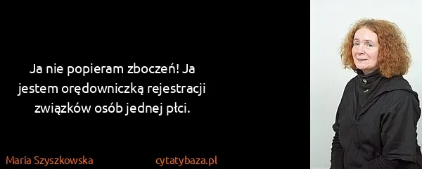 Maria Szyszkowska: Ja nie popieram zboczeń! Ja jestem orędowniczką...