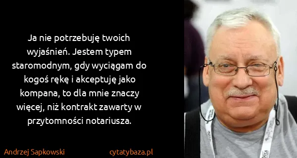 Andrzej Sapkowski: Ja nie potrzebuję twoich wyjaśnień. Jestem typem...