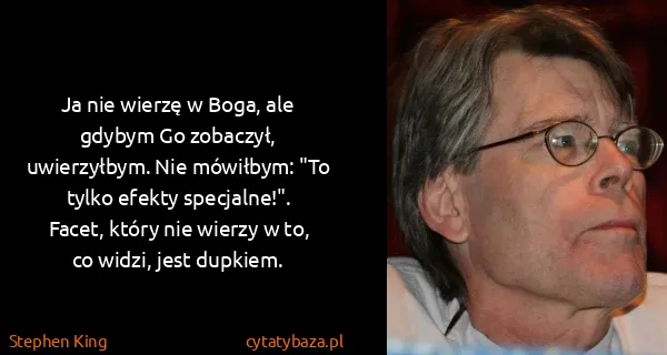 Stephen King: Ja nie wierzę w Boga, ale gdybym Go zobaczył,...