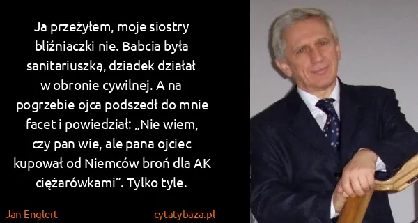 Jan Englert: Ja przeżyłem, moje siostry bliźniaczki nie. Babcia była... Jan Englert: Ja przeżyłem, moje siostry bliźniaczki nie. Babcia była...