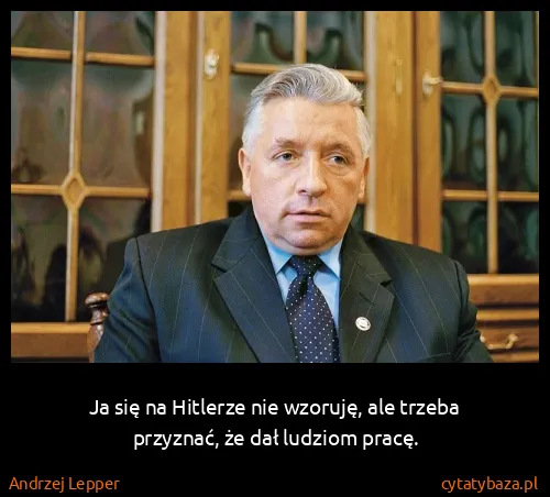 Andrzej Lepper: Ja się na Hitlerze nie wzoruję, ale trzeba przyznać, że...