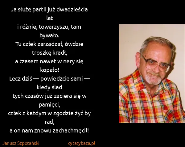Janusz Szpotański: Ja służę partii już dwadzieścia lat
i różnie,...