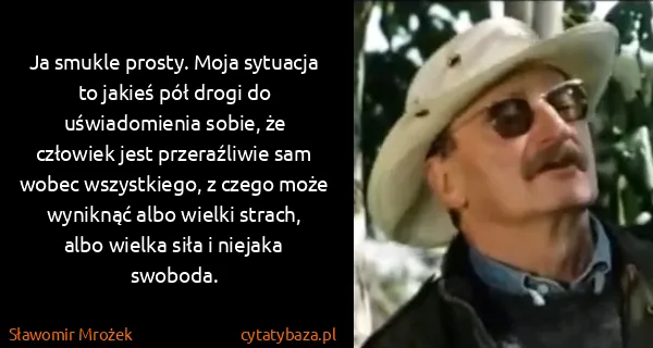 Sławomir Mrożek: Ja smukle prosty. Moja sytuacja to jakieś pół drogi do...