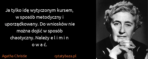 Agatha Christie: Ja tylko idę wytyczonym kursem, w sposób metodyczny i...
