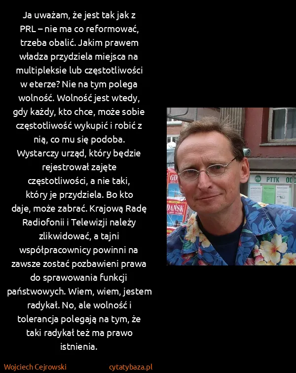 Wojciech Cejrowski: Ja uważam, że jest tak jak z PRL – nie ma co reformować,...