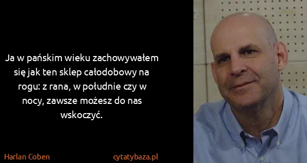 Harlan Coben: Ja w pańskim wieku zachowywałem się jak ten sklep...