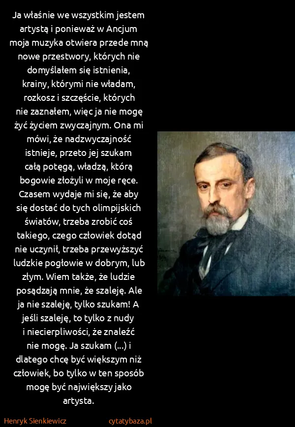 Henryk Sienkiewicz: Ja właśnie we wszystkim jestem artystą i ponieważ w...