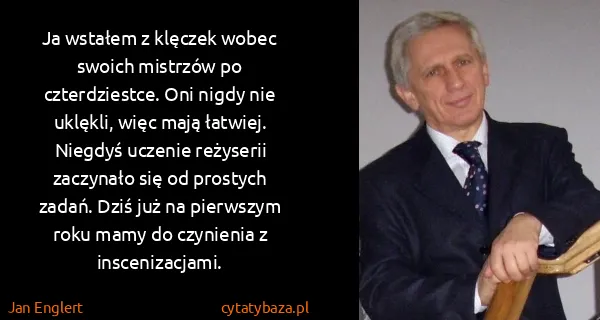 Jan Englert: Ja wstałem z klęczek wobec swoich mistrzów po...