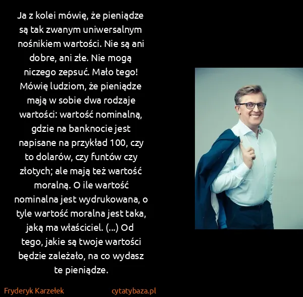 Fryderyk Karzełek: Ja z kolei mówię, że pieniądze są tak zwanym...