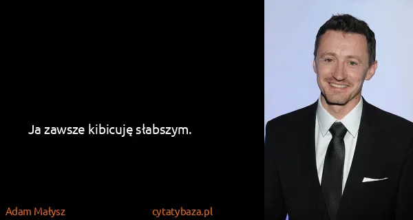 Adam Małysz: Ja zawsze kibicuję słabszym.