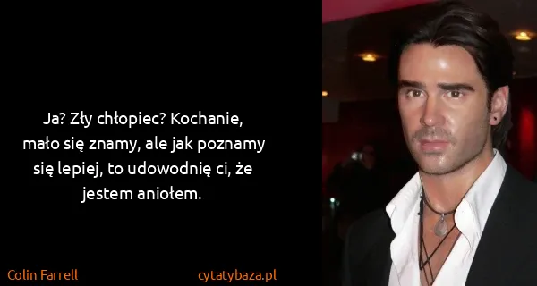 Colin Farrell: Ja? Zły chłopiec? Kochanie, mało się znamy, ale jak...