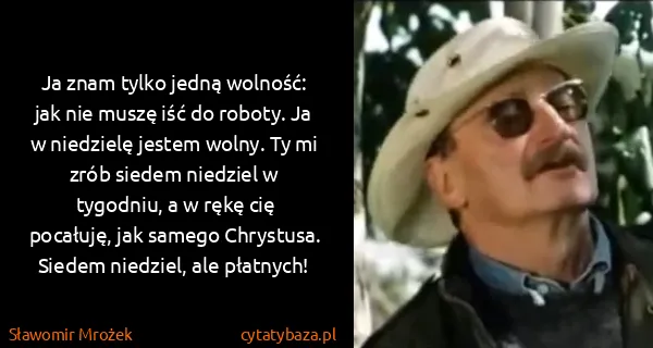 Sławomir Mrożek: Ja znam tylko jedną wolność: jak nie muszę iść do...