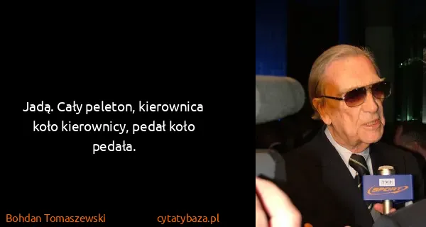 Bohdan Tomaszewski: Jadą. Cały peleton, kierownica koło kierownicy, pedał...