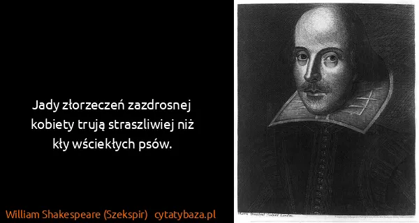 William Shakespeare (Szekspir): Jady złorzeczeń zazdrosnej kobiety trują straszliwiej...