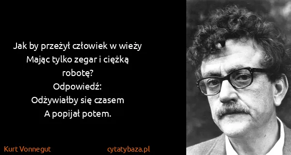 Kurt Vonnegut: Jak by przeżył człowiek w wieży
Mając tylko zegar i...