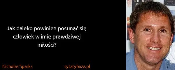 Nicholas Sparks: Jak daleko powinien posunąć się człowiek w imię...
