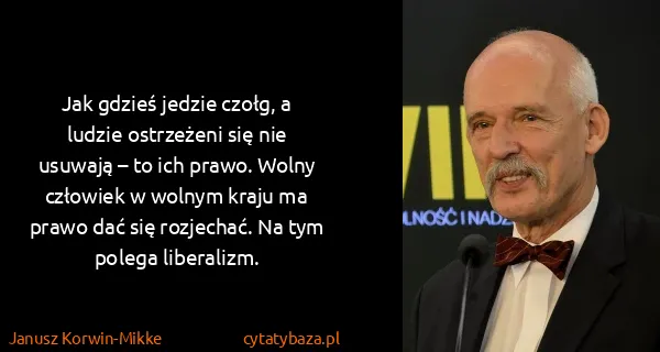 Janusz Korwin-Mikke: Jak gdzieś jedzie czołg, a ludzie ostrzeżeni się nie...