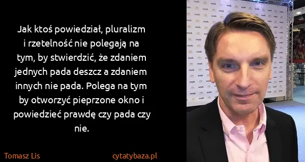 Tomasz Lis: Jak ktoś powiedział, pluralizm i rzetelność nie polegają...