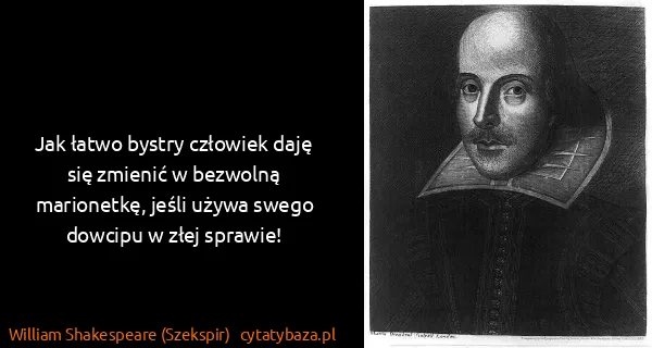 William Shakespeare (Szekspir): Jak łatwo bystry człowiek daję się zmienić w bezwolną...