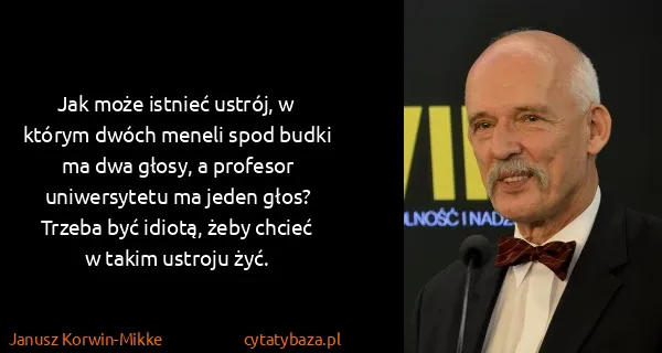 Janusz Korwin-Mikke: Jak może istnieć ustrój, w którym dwóch meneli spod...