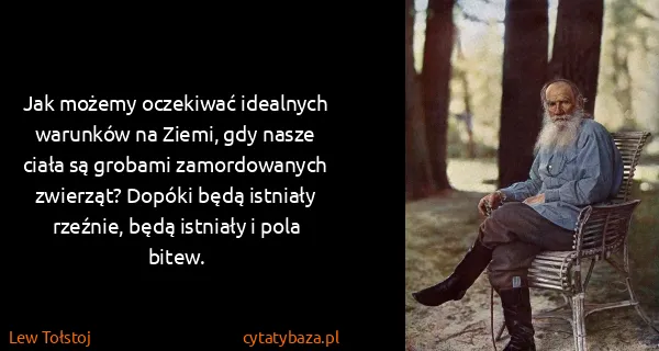 Lew Tołstoj: Jak możemy oczekiwać idealnych warunków na Ziemi, gdy...