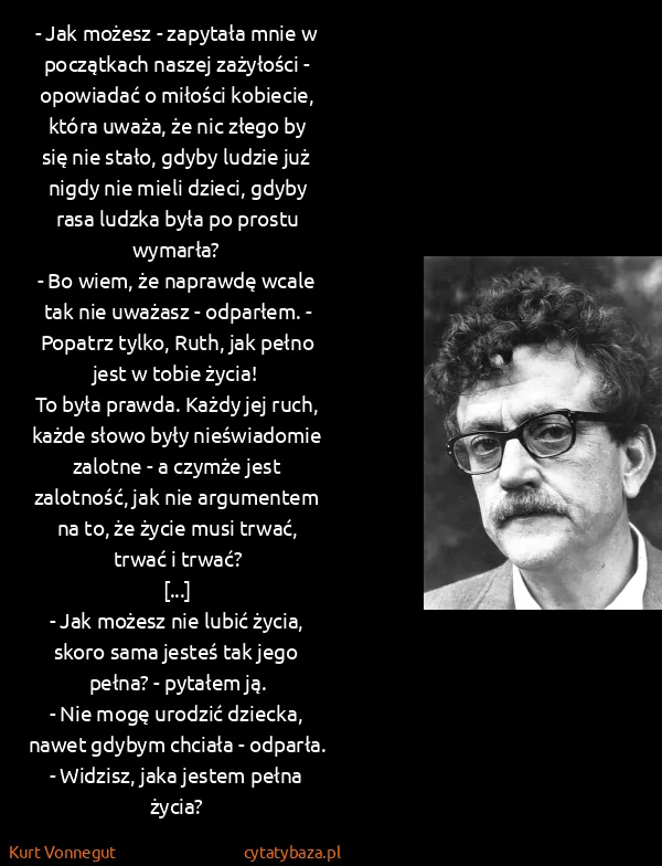 Kurt Vonnegut: - Jak możesz - zapytała mnie w początkach naszej...