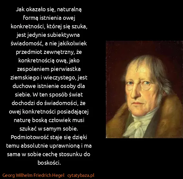 Georg Wilhelm Friedrich Hegel: Jak okazało się, naturalną formą istnienia owej...