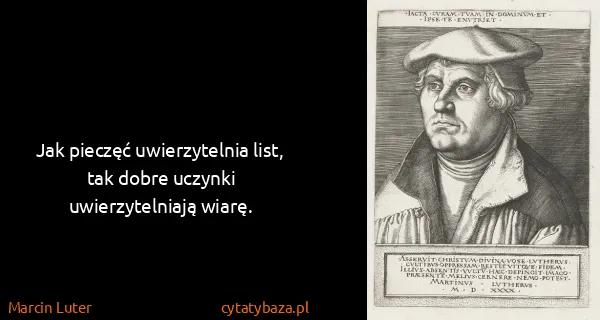 Marcin Luter: Jak pieczęć uwierzytelnia list, tak dobre uczynki...