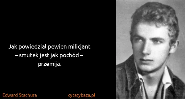 Edward Stachura: Jak powiedział pewien milicjant – smutek jest jak pochód...