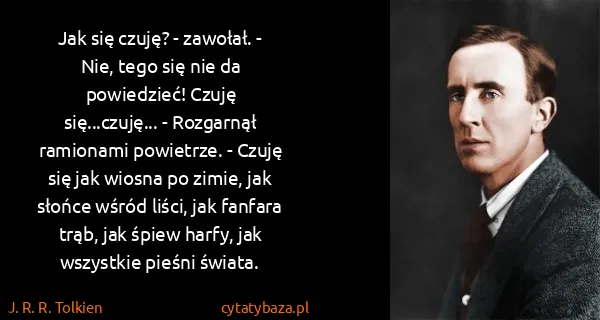 J. R. R. Tolkien: Jak się czuję? - zawołał. - Nie, tego się nie da...