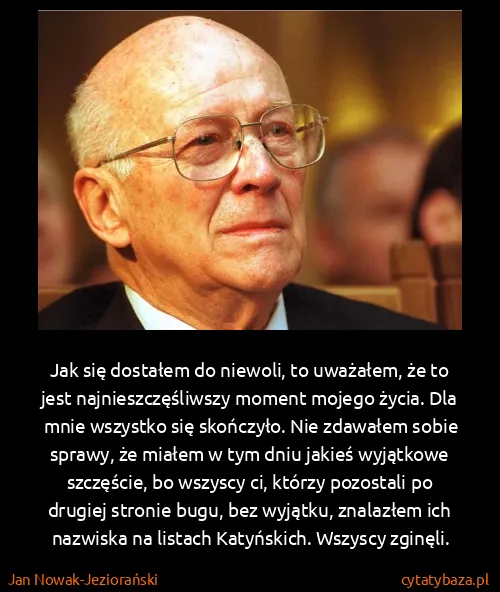 Jan Nowak-Jeziorański: Jak się dostałem do niewoli, to uważałem, że to jest...