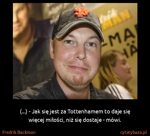 Fredrik Backman: (...) - Jak się jest za Tottenhamem to daje się więcej...