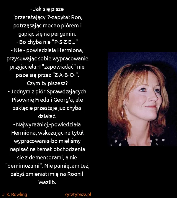 J. K. Rowling: - Jak się pisze "przerażający"?-zapytał Ron, potrząsając...