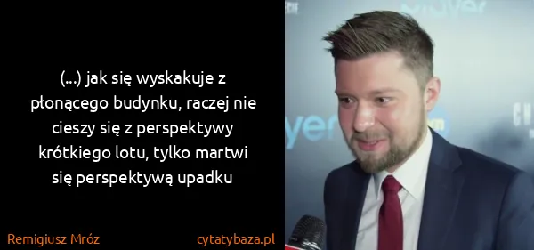 Remigiusz Mróz: (...) jak się wyskakuje z płonącego budynku, raczej nie...