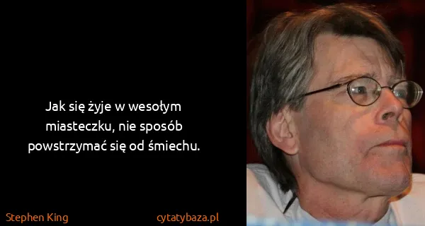Stephen King: Jak się żyje w wesołym miasteczku, nie sposób...