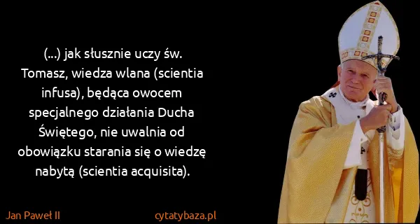 Jan Paweł II: (...) jak słusznie uczy św. Tomasz, wiedza wlana...