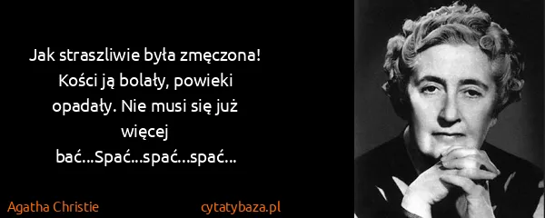 Agatha Christie: Jak straszliwie była zmęczona! Kości ją bolały, powieki...