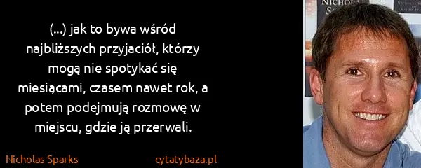 Nicholas Sparks: (...) jak to bywa wśród najbliższych przyjaciół, którzy...