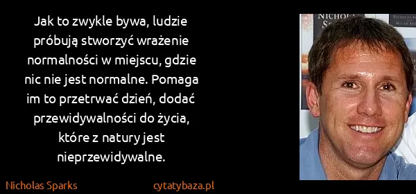 Nicholas Sparks: Jak to zwykle bywa, ludzie próbują stworzyć wrażenie...
